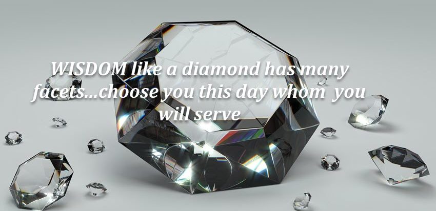 Wisdom is like a diamond with many facets...choose wisely