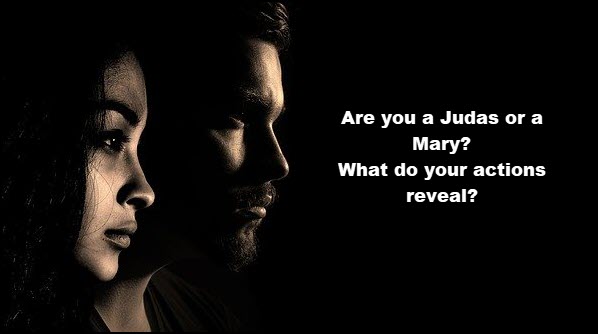 Are you a Judas or a Mary?