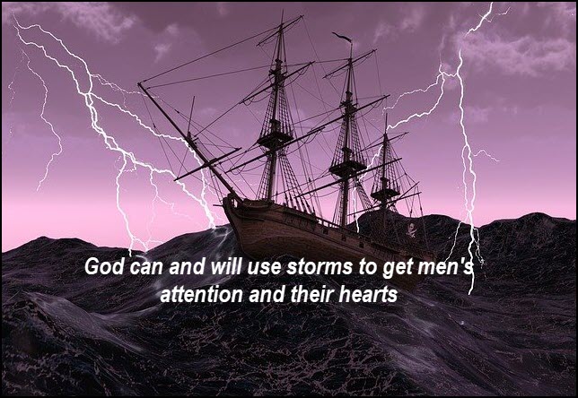 God can and will use storms to get men's attention & their hearts