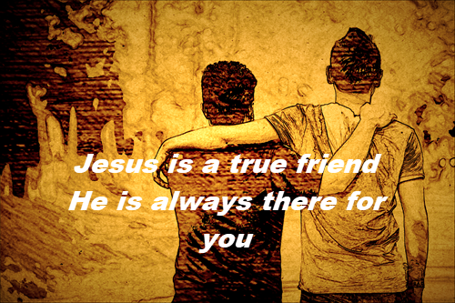 Jesus is our true Friend