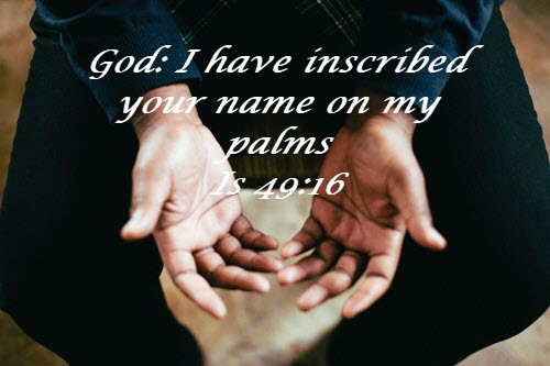 God has engraven/inscribed "my" name on his palm