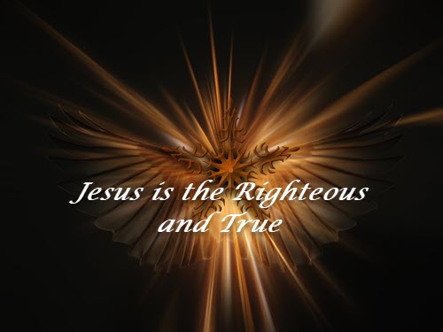 He is the Righteous and True